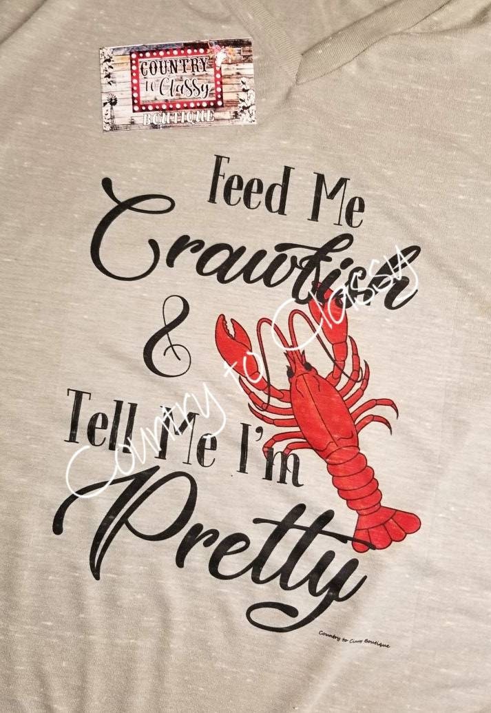 Crawfish shirts, Feed me crawfish and Tell me I'm pretty, crawfish junkie