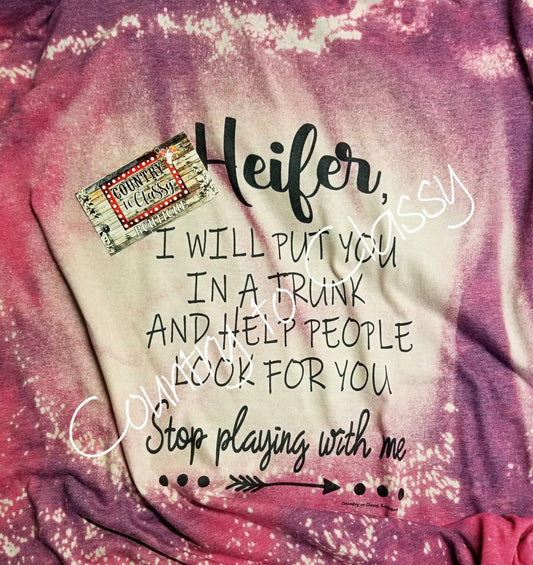 Heifer stop playing with me tee, Bleached Tshirt