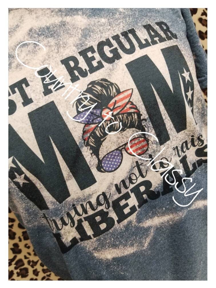 Republican mom, Regular mom shirt, trying to not raise liberals